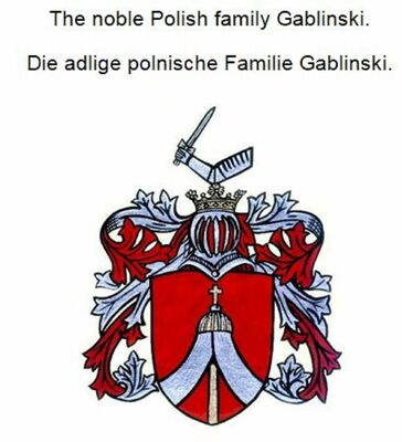 The noble Polish family Gablinski. Die adlige polnische Familie Gablinski.