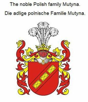 The noble Polish family Mutyna. Die adlige polnische Familie Mutyna.