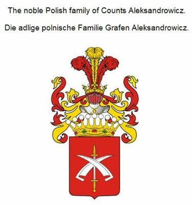 The noble Polish family of Counts Aleksandrowicz. Die adlige polnische Familie Grafen Aleksandrowicz.
