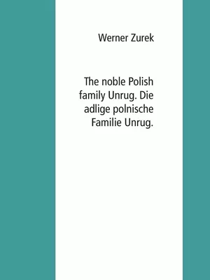 The noble Polish family Unrug. Die adlige polnische Familie Unrug.