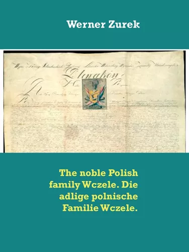 The noble Polish family Wczele. Die adlige polnische Familie Wczele.