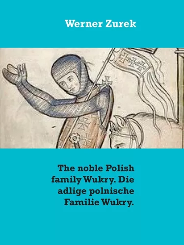 The noble Polish family Wukry. Die adlige polnische Familie Wukry.