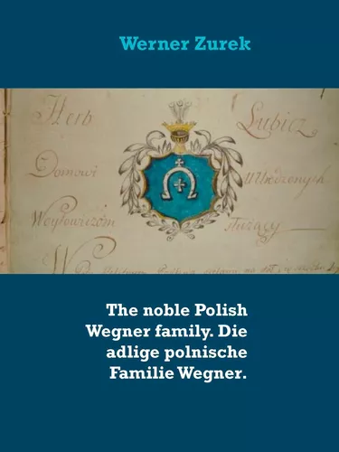 The noble Polish Wegner family. Die adlige polnische Familie Wegner.