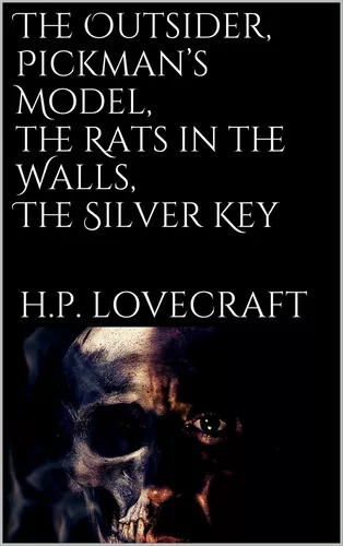 The Outsider, Pickman's Model, The Rats in the Walls, The Silver Key