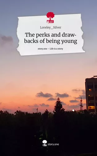 The perks and drawbacks of being young. Life is a Story - story.one