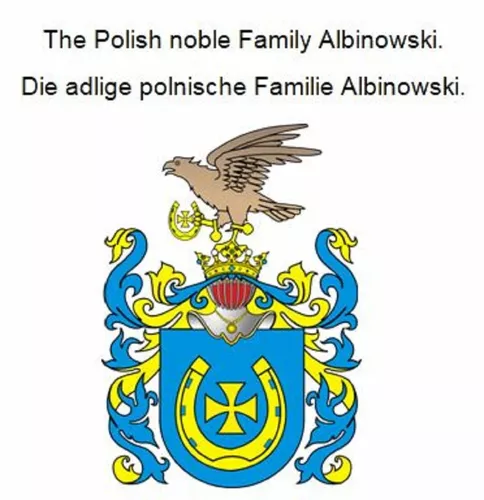 The Polish noble Family Albinowski. Die adlige polnische Familie Albinowski.