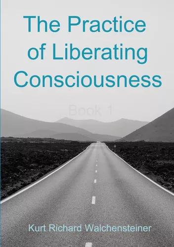 The Practice of Liberating Consciousness - Book 1