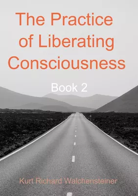 The Practice of Liberating Consciousness - Book 2