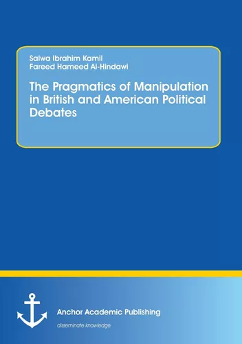 The Pragmatics of Manipulation in British and American Political Debates