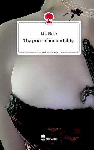 The price of                  immortality.. Life is a Story - story.one