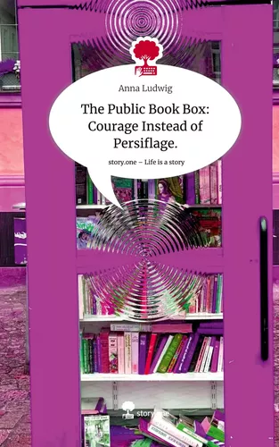 The Public Book Box:                  Courage Instead of Persiflage.. Life is a Story - story.one