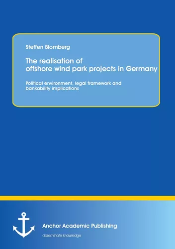 The realisation of offshore wind park projects in Germany - political environment, legal framework and bankability implications