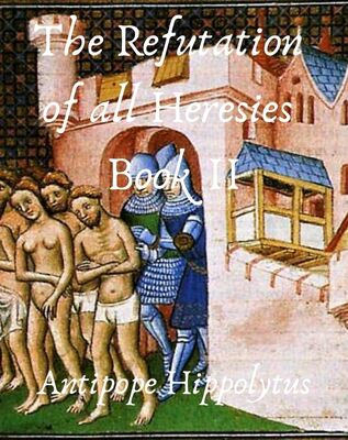 The refutation of all heresies Book II