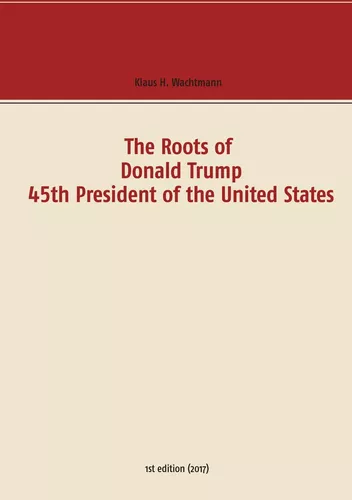 The Roots of Donald Trump - 45th President of the United States