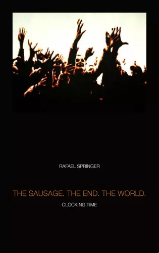 THE SAUSAGE. THE END. THE WORLD.