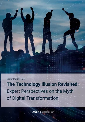 The Technology Illusion Revisited: Expert Perspectives on the Myth of Digital Transformation