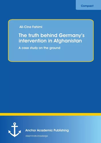 The truth behind Germany’s intervention in Afghanistan: A case study on the ground