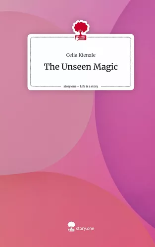 The Unseen Magic. Life is a Story - story.one