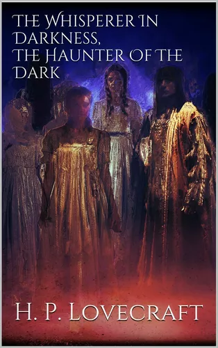 The Whisperer In Darkness, The Haunter Of The Dark 