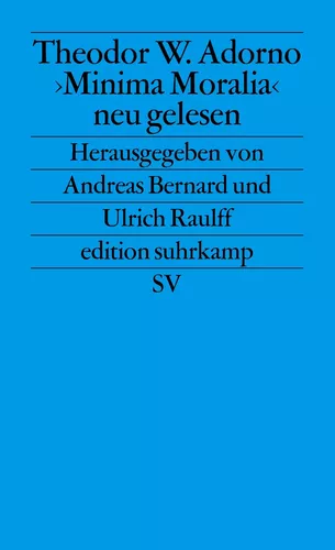 Theodor W. Adorno. »Minima Moralia« neu gelesen