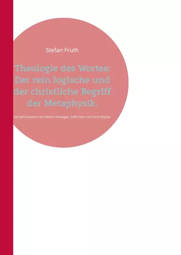 Theologie des Wortes: Der rein logische und der christliche Begriff der Metaphysik.