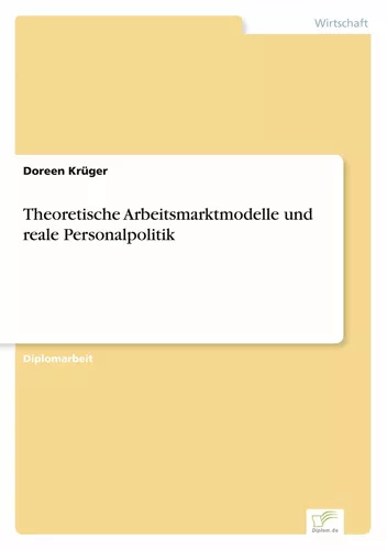 Theoretische Arbeitsmarktmodelle und reale Personalpolitik