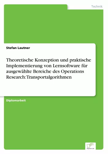 Theoretische Konzeption und praktische Implementierung von Lernsoftware für ausgewählte Bereiche des Operations Research: Transportalgorithmen