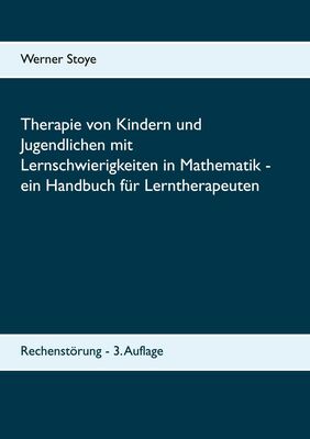 Therapie von Kindern und Jugendlichen mit Lernschwierigkeiten in Mathematik - ein Handbuch für Lerntherapeuten