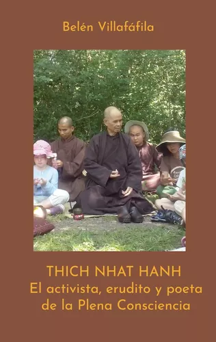 Thich Nhat Hanh, El activista, erudito y poeta de la Plena Consciencia