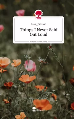 Things I Never Said Out Loud. Life is a Story - story.one
