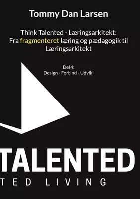 Think Talented - Læringsarkitekt: Fra fragmenteret læring og pædagogik til Læringsarkitekt