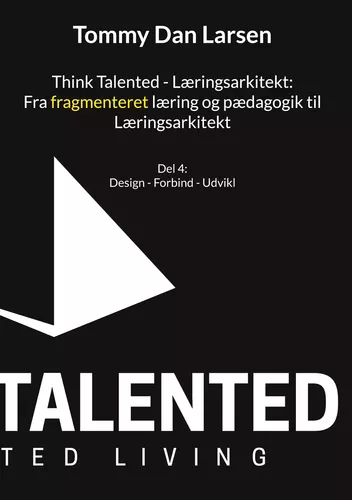 Think Talented - Læringsarkitekt: Fra fragmenteret læring og pædagogik til Læringsarkitekt