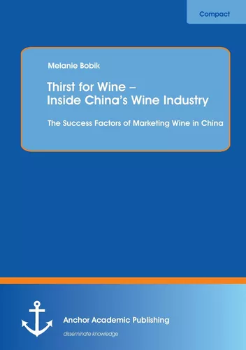 Thirst for Wine – Inside China’s Wine Industry: The Success Factors of Marketing Wine in China