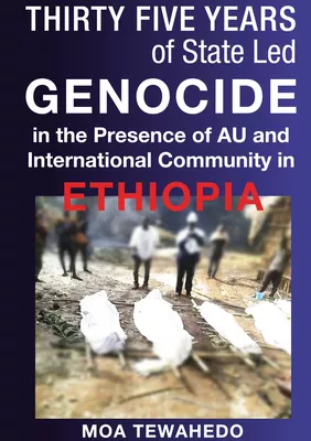 Thirty Five Years Of State Led Genocide In The Presence Of Au And International Community In Ethiopia