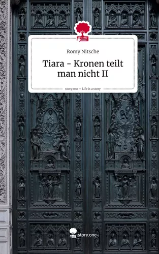 Tiara - Kronen teilt man nicht II. Life is a Story - story.one