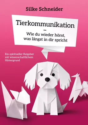 Tierkommunikation - Wie du wieder hörst, was längst in die spricht