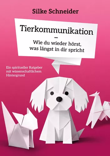 Tierkommunikation - Wie du wieder hörst, was längst in die spricht