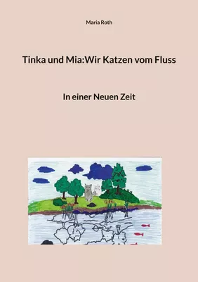 Tinka und Mia:Wir Katzen vom Fluss