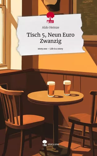 Tisch 5, Neun Euro Zwanzig. Life is a Story - story.one
