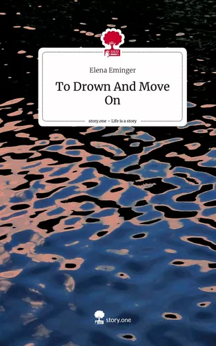 To Drown And Move On. Life is a Story - story.one