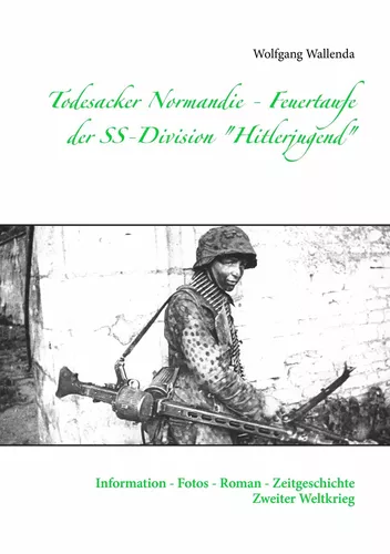 Todesacker Normandie - Feuertaufe der SS-Division "Hitlerjugend"