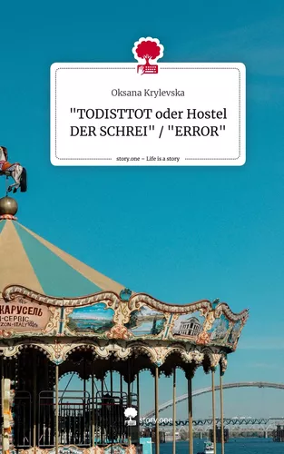 "TODISTTOT   oder Hostel DER SCHREI" / "ERROR". Life is a Story - story.one