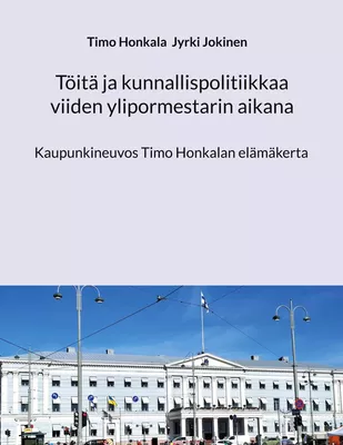 Töitä ja kunnallispolitiikkaa viiden ylipormestarin aikana