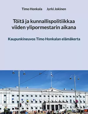 Töitä ja kunnallispolitiikkaa viiden ylipormestarin aikana