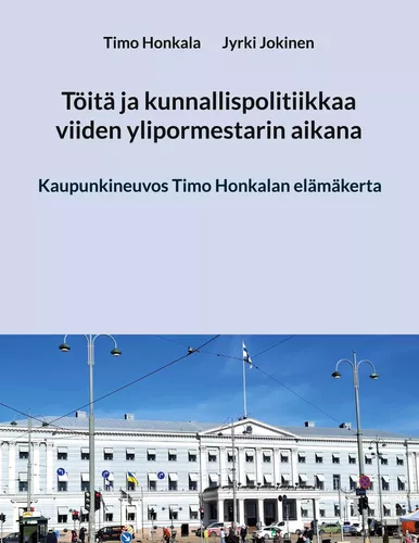 Töitä ja kunnallispolitiikkaa viiden ylipormestarin aikana