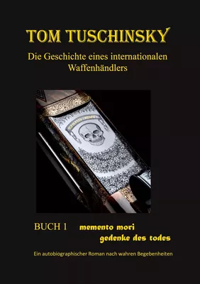 Tom Tuschinsky Die Geschichte eines internationalen Waffenhändlers