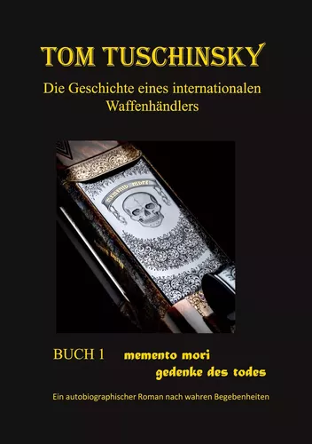 Tom Tuschinsky Die Geschichte eines internationalen Waffenhändlers