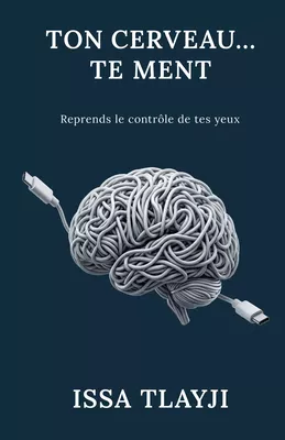 Ton cerveau... Te ment
