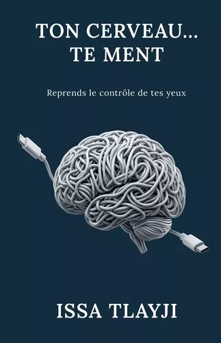 Ton cerveau... Te ment