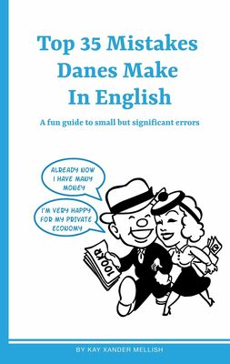Top 35 Mistakes Danes Make in English (Mellish, Kay Xander)